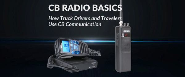 CB Radio Basics: How Truck Drivers and Travelers Use CB Communication
